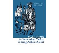 A Connecticut Yankee in King Arthur’s Court: A Best-Loved Classic Fantasy of Arthurian Legend and Humor (Collins Classics)