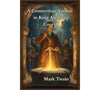 A Connecticut Yankee in King Arthur’s Court: illustrated