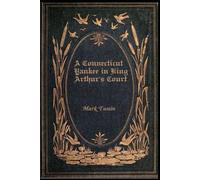 A Connecticut Yankee in King Arthur’s Court: With original illustrations - annotated
