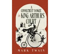A Connecticut Yankee in King Arthur's Court: A Collector's Edition Featuring Original Illustrations and Mark Twain's Biography