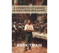 A Connecticut Yankee in King Arthur's Court (Annotated)
