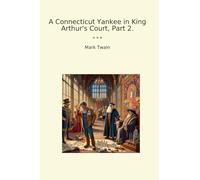 A Connecticut Yankee in King Arthur's Court, Part 2. (Classic Books)