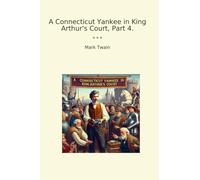 A Connecticut Yankee in King Arthur's Court, Part 4. (Classic Books)