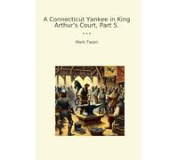 A Connecticut Yankee in King Arthur's Court, Part 5. (Classic Books)