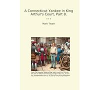 A Connecticut Yankee in King Arthur's Court, Part 8. (Classic Books)
