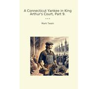 A Connecticut Yankee in King Arthur's Court, Part 9. (Classic Books)