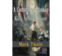 A Connecticut Yankee in King Arthur's Court: Rebirth Special Edition | the Original 1889 Text