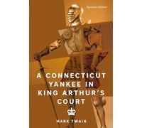 A Connecticut Yankee in King Arthur's Court (Signature Editions)