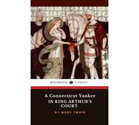 A Connecticut Yankee in King Arthur's Court: The 1889 Arthurian Fantasy Classic (Annotated)
