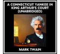 A Connecticut Yankee In King Arthurs Court (unabridged) (audiolibro)