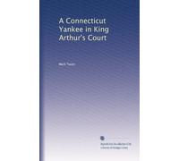 A Connecticut Yankee in King Arthur's Court: Volume 1