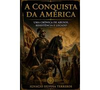 A CONQUISTA DA AMÉRICA: Uma crônica de abusos, resistência e legado