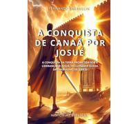 A CONQUISTA DE CANAÃ POR JOSUÉ: A CONQUISTA DA TERRA PROMETIDA SOB A LIDERANÇA DE JOSUÉ, INCLUINDO A QUEDA DAS MURALHAS DE JERICÓ (HISTÓRIAS BÍBLICAS: SOPRO DE DEUS)