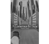 A Consensus in Time: Stories of Time, Consciousness and Control