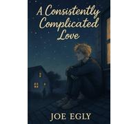 A Consistently Complicated Love: sequel to The Difficulty of Breathing: 2