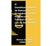 A Constitucionalidade da Execução Provisória da Pena Imposta pelo Tribunal do Júri à Luz da Constituição Federal (ESTREIA LITERÁRIA)
