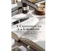 A Constituição e a Liberdade: uma homenagem ao Professor Ives Gandra Martins