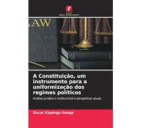 A Constituição, um instrumento para a uniformização dos regimes políticos: Análise jurídica e institucional e perspetivas atuais