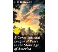 A Constitutional League Of Peace In The Stone Age Of America (ebook)