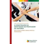A Construção Da Identidade Do Professor de História: REFLETINDO SOBRE A MINHA PRÁTICA PEDAGÓGICA