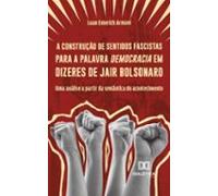 A Construção De Sentidos Fascistas Para A Palavra Democracia Em Dizere