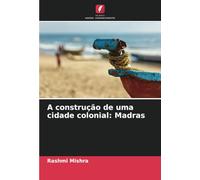 A construção de uma cidade colonial: Madras