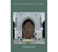 A Construção Dos Espaços Sagrados Na Cultura Indígena (ebook)