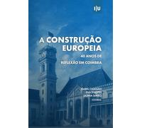 A construção europeia: 40 anos de reflexão em Coimbra (Investigação)