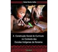 A Construção Social Do Currículo No Contexto Das Escolas Indígenas De