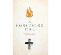 A Consuming Fire: Devotions for the Lenten Season