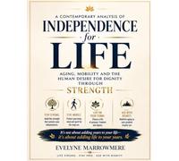 A Contemporary Analysis of Independence for Life: Aging, Mobility and the Human Desire for Dignity Through Strength