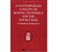 A Contemporary Concept of Bowing Technique for the Double Bass by Frederick Zimmerman (1999-10-01)