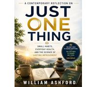 A Contemporary Reflection on Just One Thing: Small Habits, Everyday Health, and the Science of Lasting Improvement