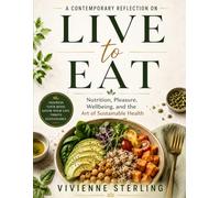 A Contemporary Reflection on Live to Eat: Nutrition, Pleasure, Wellbeing, and the Art of Sustainable Health