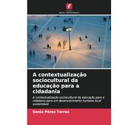 A contextualização sociocultural da educação para a cidadania: A contextualização sociocultural da educação para a cidadania para um desenvolvimento humano local sustentável