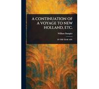 A Continuation of a Voyage to New Holland, Etc.