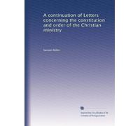 A continuation of Letters concerning the constitution and order of the Christian ministry