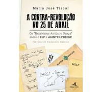 A Contra-Revolução No 25 De Abril. Os Relatórios António Graça Sobre O Elp E Aginter Presse