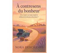 À contresens du bonheur: Et si rater sa route était le début de la bonne direction ? Un roman lumineux, tendre et drôle sur les secondes chances, les ... réparent, et les femmes qui se réinventent.