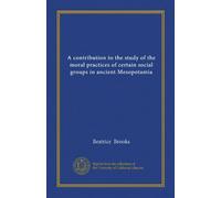 A contribution to the study of the moral practices of certain social groups in ancient Mesopotamia