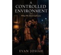 A Controlled Environment: What We Don’t Call Love