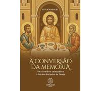 A conversão da memória: Um itinerário catequético à luz dos discípulos de Emaús
