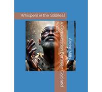 A Conversation Between God and Andre: Whispers in the Stillness: 1 (God Can We Talk)