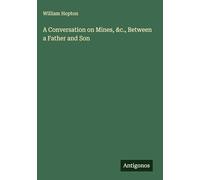 A Conversation on Mines, &c., Between a Father and Son