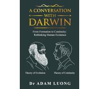 A Conversation with Darwin: From Formation to Continuity: Rethinking Human Existence