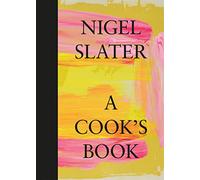A Cook’s Book: The Essential Nigel Slater with over 200 recipes