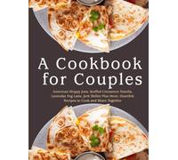 A Cookbook for Couples: American Sloppy Joes, Stuffed Cinnamon Nutella, Lavendar Fog Latte, Jerk Skillet Plus More; Heartfelt Recipes to Cook and Share Together