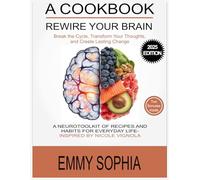 A Cookbook to Rewire Your Brain: Break the Cycle, Transform Your Thoughts, and Create Lasting Change: A Neurotoolkit of Recipes and Habits for Everyday Life - Inspired by Nicole Vignola