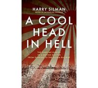 A Cool Head in Hell: The Wartime Diaries of a British Doctor from Dunkirk to the Burma Railway