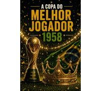 A COPA DO MELHOR JOGADOR: 1958 (AS COPAS QUE O BRASIL VENCEU)